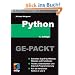 Python GE-PACKT: Schneller Zugriff auf Module, Klassen und Funktionen. Tkinter, Datenbanken und Internet-Programmierung. F�r die Versionen Python 3 und 2 (mitp Ge-packt)