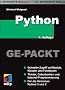 Python GE-PACKT: Schneller Zugriff auf Module, Klassen und Funktionen. Tkinter, Datenbanken und Internet-Programmierung. F�r die Versionen Python 3 und 2 (mitp Ge-packt)