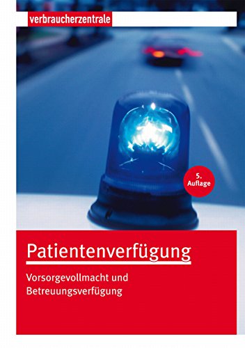Patientenverfügung: Vorsorgevollmacht und Betreuungsverfügung (German Edition)