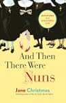 And Then There Were Nuns: Adventures...