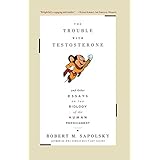 the trouble with testosterone and other essays on the biology of the human predicament