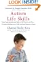 Autism Life Skills: From Communication and Safety to Self-Esteem and More - 10 Essential AbilitiesEvery Child Needs and Deserves to Learn