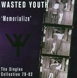 Wasted Youth -  Memorialize: The Singles Collection 1979-1982
