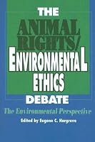 The Animal Rights/Environmental Ethics Debate: The Environmental Perspective (S U N Y Series in Philosophy and Biology)