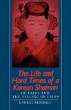 The Life and Hard Times of a Korean Shaman: Of Tales and the Telling of Tales