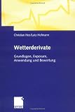 Wetterderivate: Grundlagen, Exposure, Anwendung und Bewertung Reviews