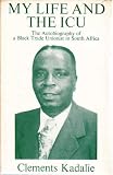 My life and the ICU : the autobiography of a black trade unionist in South Africa