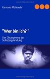 "Wer bin ich? ": Der �bungsweg der Selbstergr�ndung - Ramana Maharshi