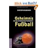 Geheimnis Fu�ball. Auf den Spuren eines Ph�nomens