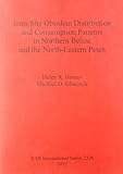 Intra-site obsidian distribution and consumption patterns in Northern Belize and the North-Eastern Peten