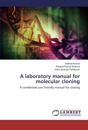 A laboratory manual for molecular cloning: A condensed user friendly manual for cloning