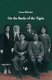 On the banks of the Tigris .. : (memoirs of an Armenian boy exiled to the Mesopotamian Desert)