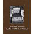 Paul Strand at work: Toward a deeper understanding
