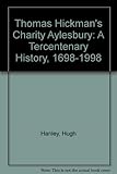 Thomas Hickman's Charity, Aylesbury : a tercentenary history, 1698-1998