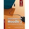 Unterrichten mit Moodle 2. Praktische Einf�hrung in das E-Teaching
