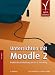 Unterrichten mit Moodle 2. Praktische Einf&uuml;hrung in das E-Teaching