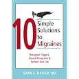 10 Simple Solutions to Migraines: Recognize Triggers, Control Symptoms, and Reclaim Your Life