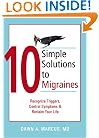10 Simple Solutions to Migraines: Recognize Triggers, Control Symptoms, and Reclaim Your Life