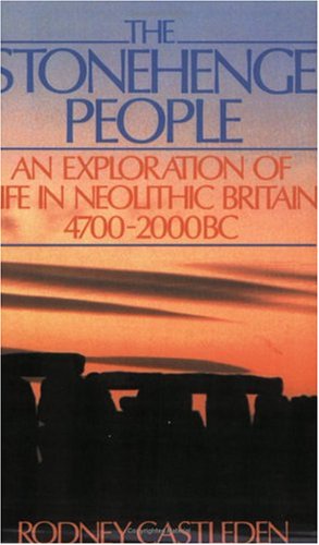 The Stonehenge People: An Exploration of Life in Neolithic Britain 4700-2000 BC