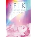 Reiki - Die sieben Grade: Mit Reiki im Licht der F�lle leben