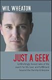 Just a Geek: Unflinchingly honest tales of the search for life, love, and fulfillment beyond the Starship Enterprise