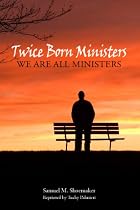 Twice Born Ministers by S. M. Shoemaker Jr.