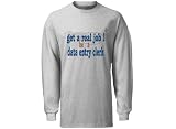 get a real job! be a data entry clerk Adult Long Sleeve T-Shirt ASH GREY LARGE Picture