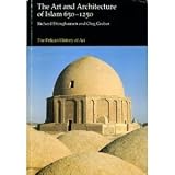 The Art And Architecture of Islam: Volume One: 650-1250 (Pelican History of Art)