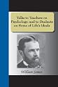 Talks To Teachers On Psychology: And To Students On Some Of Life's Ideals