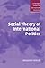 Book Social Theory of International Politics (Cambridge Studies in International Relations)