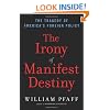 The Irony of Manifest Destiny: The Tragedy of America's Foreign Policy