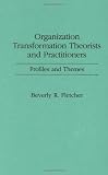 Organization Transformation Theorists and Practitioners: Profiles and Themes