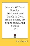 Memoirs of David Nasmith: His Labors and Travels in Great Britain, France, the United States, and Canada (1844)