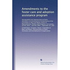 Amendments to the foster care and adoption assistance program: Hearing before the Subcommittee on Public Assistance and Unemployment Compensation of the ... ... and H.R. 2894 ... September 19, 1985