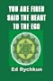 You Are Fired Said The Heart To The Ego