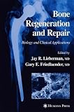Bone Regeneration and Repair: Biology and Clinical Applications