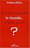 Pour vous, les jeunes, la r�ussite... C'est quoi?