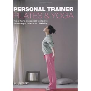Personal Trainer: Pilates & Yoga: The At-Home Fitness Class to Improve Core Strength, Balance and Flexibility