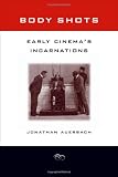 Body Shots: Early Cinemas Incarnations