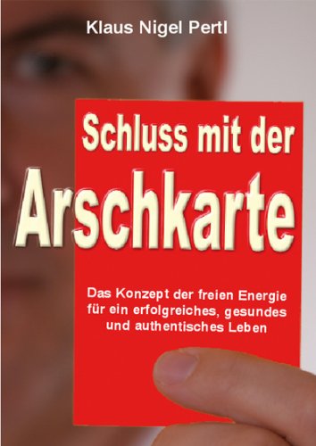 Sensei Verlag Schluss mit der Arschkarte: Das Konzept der freien Energie f&uuml;r ein erfolgreiches, gesundes und authentisches Leben