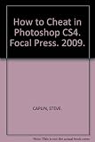 How to cheat in Photoshop CS4 : the art of creating realistic photomontages