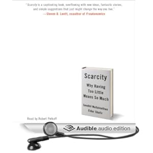 Scarcity - Why Having Too Little Means So Much - Sendhil Mullainathan & Eldar Shafir