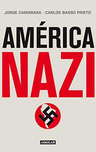 América nazi: América del Sur, un puerto seguro para los peores asesinos del siglo XX. (Spanish Edition)