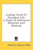 Leading Youth to Abundant Life: A Study of Adolescent Materials and Methods
