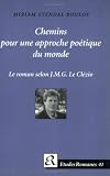 Chemins Pour une Approche Poetique du Monde: Le Roman Selon J M G Le Clezio: Le Roman Selon J.H.G. Le Clezio (Etudes Romanes)