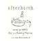 Afterbirth (Stories You Won't Read in a Parenting Magazine) (Hardcover)