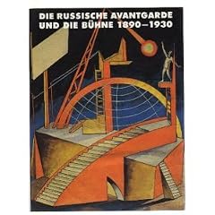 Die russische Avantgarde und die B�hne 1890 - 1930.