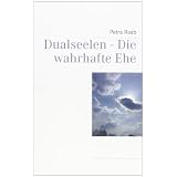 Dualseelen - Die wahrhafte Ehevon "Petra Raab"