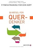 Fitnesstraining f&uuml;r den Kopf: 50 R&auml;tsel f&uuml;r Querdenker - Charles Phillips