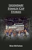 Legendary Stanley Cup Stories Legendary Stanley Cup Stories